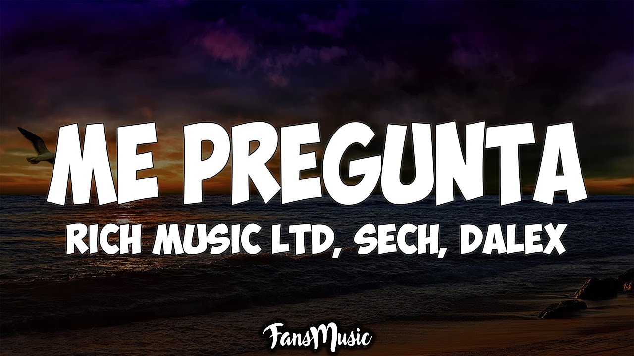 Me Pregunta (LETRA) - Rich Music LTD, Sech, Dalex ft. Justin Quiles, Lenny Tavárez, Feid