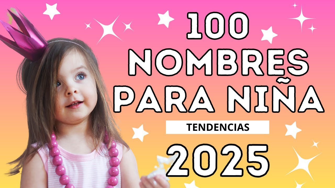 🎀 100 Nombres de Niña que Serán Tendencia en 2025: ¡Elige el Perfecto! 💗