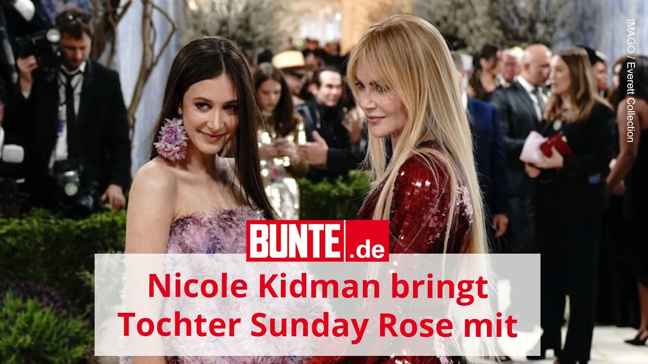Nicole Kidman bringt Tochter Sunday Rose zur Met Gala 🌟