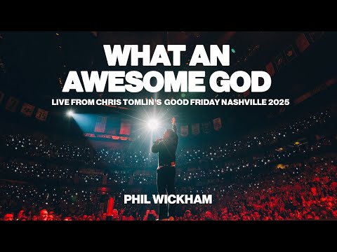 Phil Wickham - What An Awesome God (Live From Chris Tomlin’s Good Friday Nashville 2025)