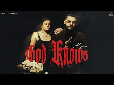 GOD KNOWS (FULL VIDEO) | AZAM | KAPTAAN | MXRCI | NEW PUNJABI SONG 2025