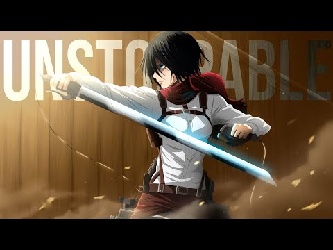 Mikasa Ackerman - Unstoppable「AMV」ᴴᴰ