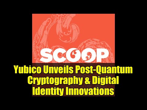 Yubico Unveils Post-Quantum Cryptography & Digital Identity Innovations