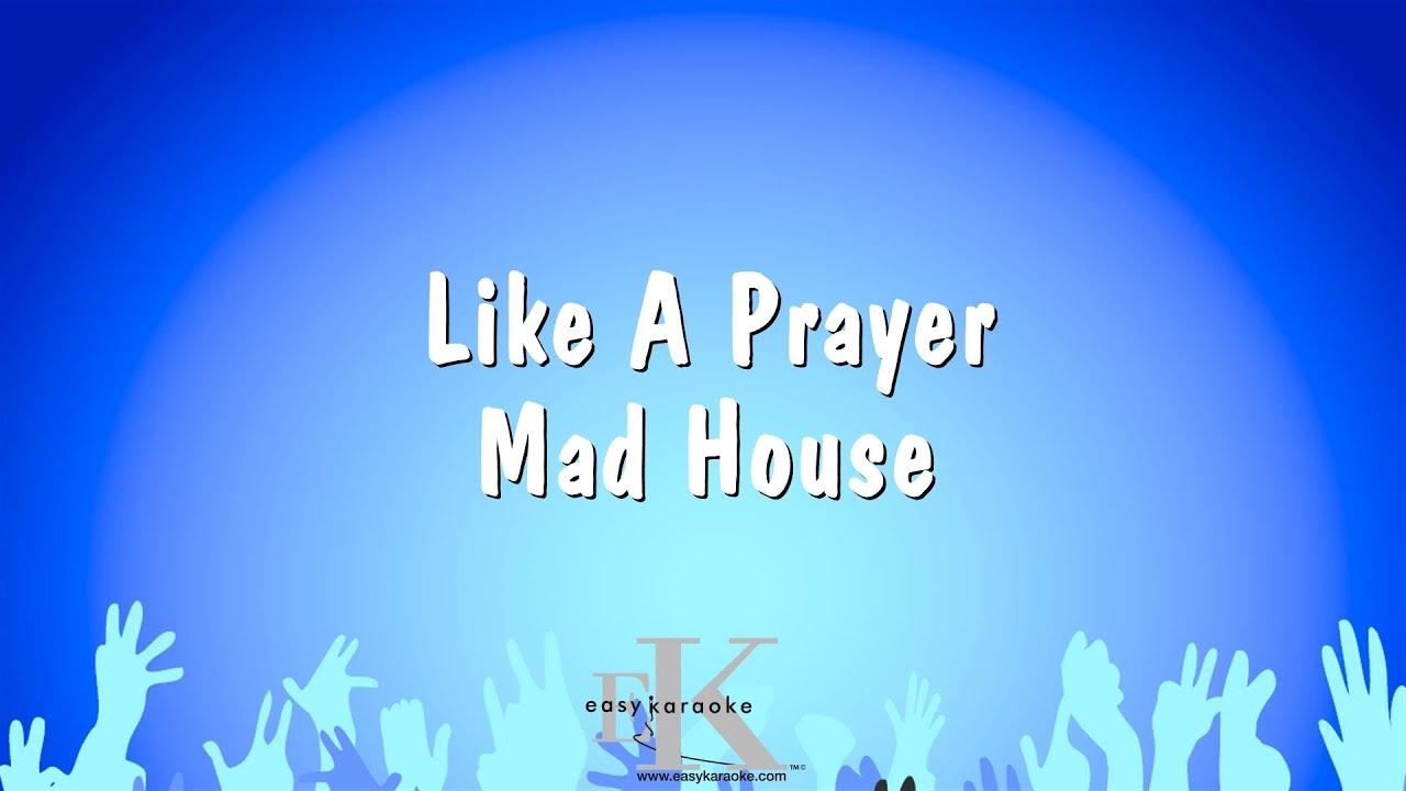 Like A Prayer - Mad House (Karaoke Version)