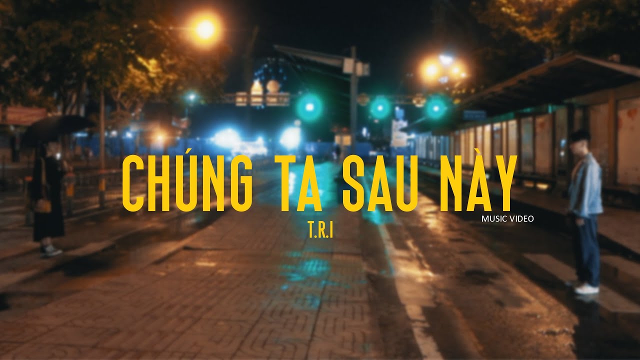 T.R.I - Chúng Ta Sau Này ft. VU KHANG 🎶