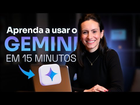 Aprenda a usar o Gemini em 15 minutos (IA do Google)