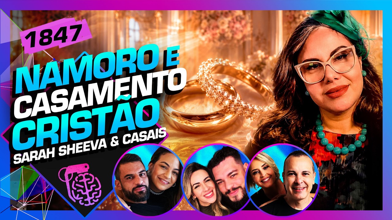 NAMORO E CASAMENTO CRISTÃO: SARAH SHEEVA E CASAIS - Inteligência Ltda. Podcast #1847