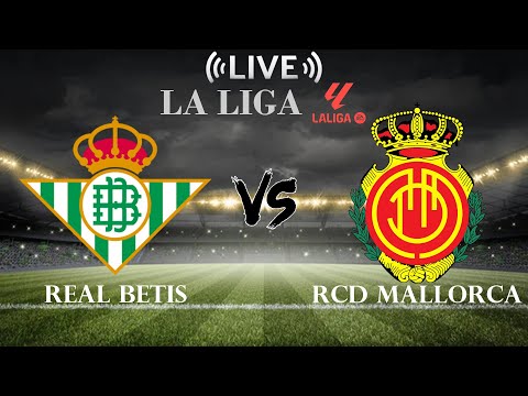 🔴Real Betis vs RCD Mallorca | La Liga | Live Score