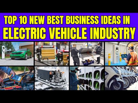 Top 10 New Best Business Ideas in the Electric Vehicle Industry - EV Business Ideas