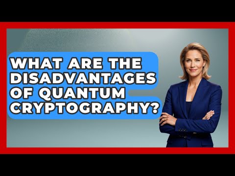What Are the Disadvantages of Quantum Cryptography? - Quantum Tech Explained