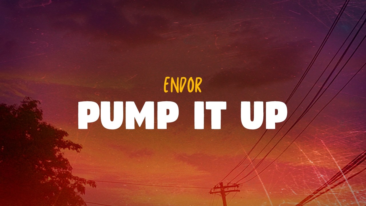 Endor - Pump It Up (Lyrics) 🎶