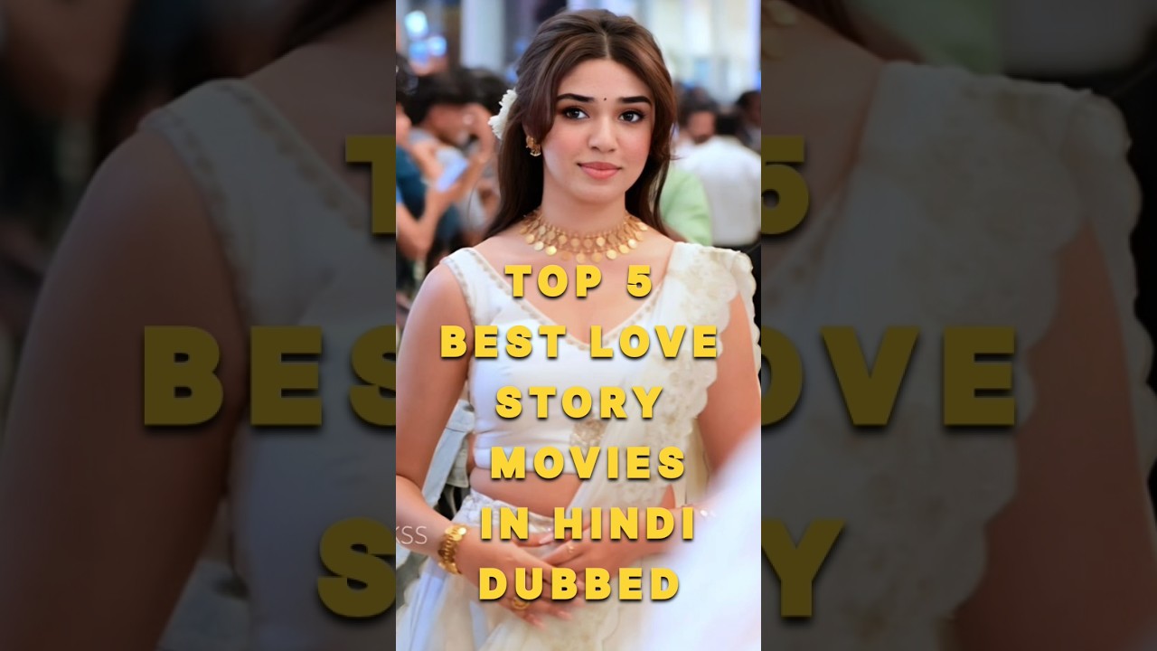 Top 5 Hindi Dubbed South Love Stories 🎬