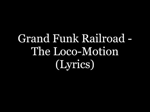 Grand Funk Railroad - The Loco-Motion (Lyrics HD)