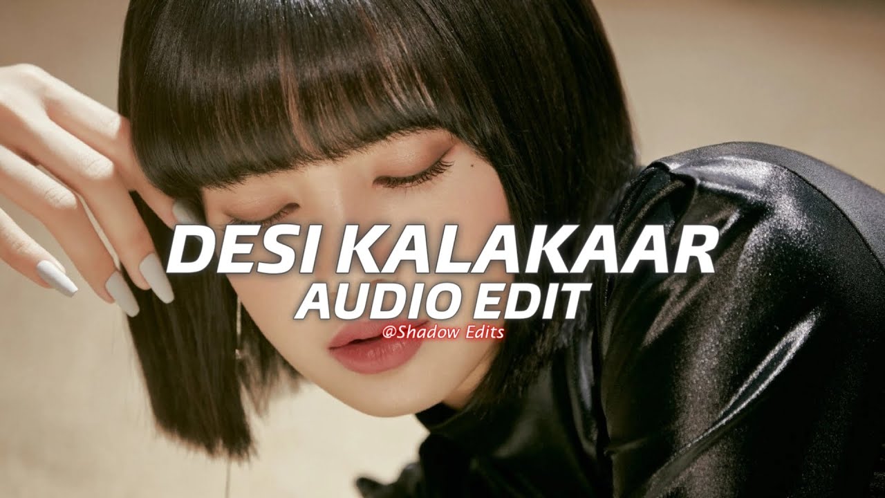 Desi Kalakaar Audio Edit 🎶