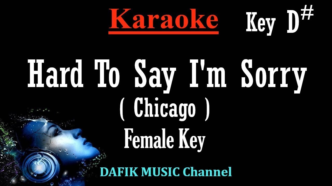 Hard To Say I'm Sorry Karaoke (Chicago) - Female Key D# Low Key / No Vocal / Minus One