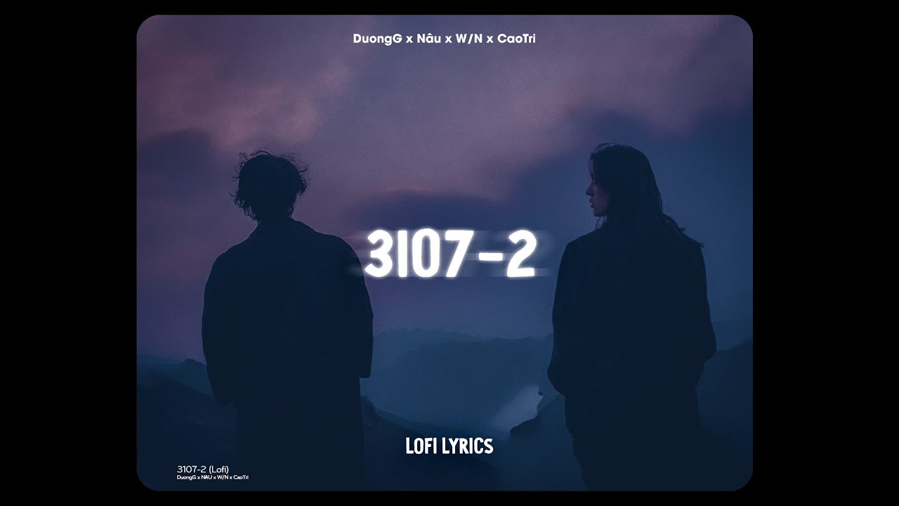 3107-2 - DuongG x NÂU x W/N x CaoTri | Lofi Lyrics 🎶