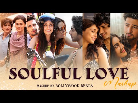 Soulful Love Mashup - Bollywood Beats | Bollywood Love Songs | Arijit Singh, shreya ghoshal