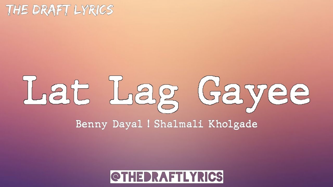 Lat Lag Gaye Lyrics by Benny Dayal & Shalmali Kholgade 🎶 – Complete Song Text & Meaning