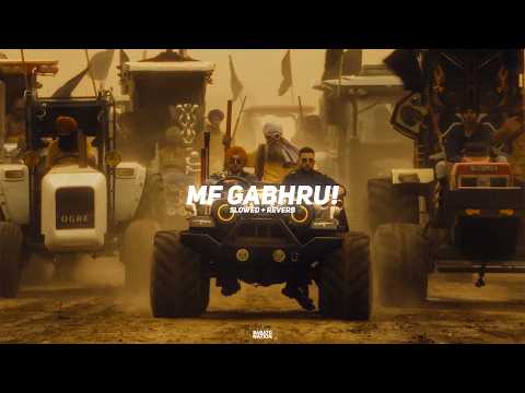 MF Gabhru! (Slowed + Reverb) - Karan Aujla | BARATO NATION