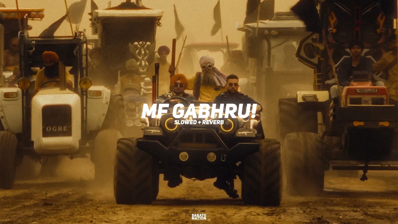 MF Gabhru! (Slowed + Reverb) - Karan Aujla ๐ถ | BARATO NATION