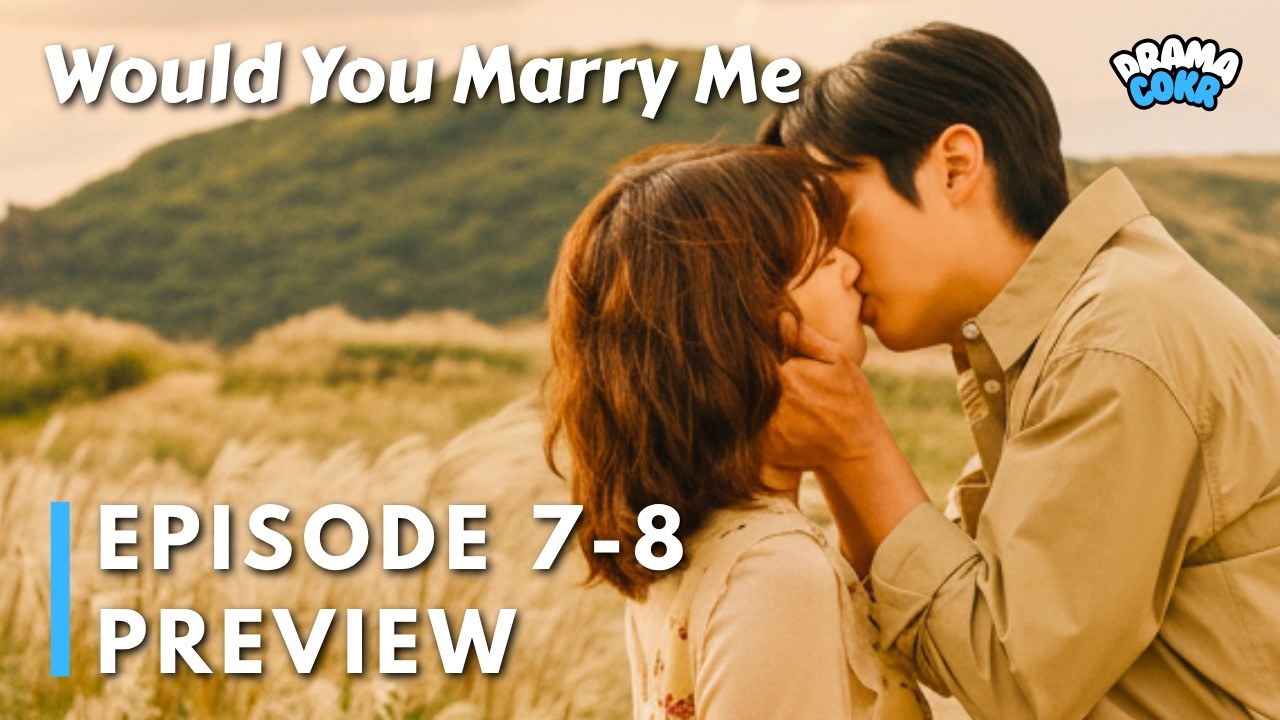 Would You Marry Me? Episodes 7-8 Preview | Jung Somin & Choi Woosik Insights 💍