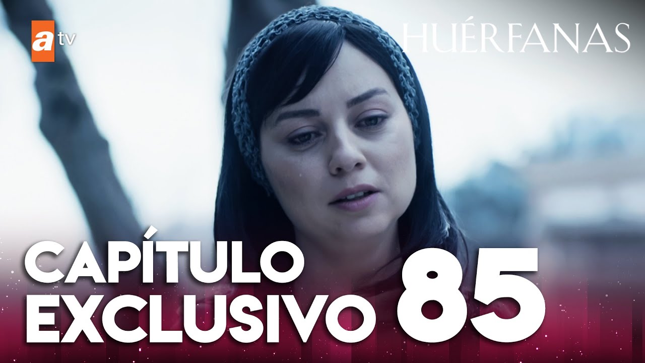 Huérfanas - Capítulo Exclusivo 85 📺