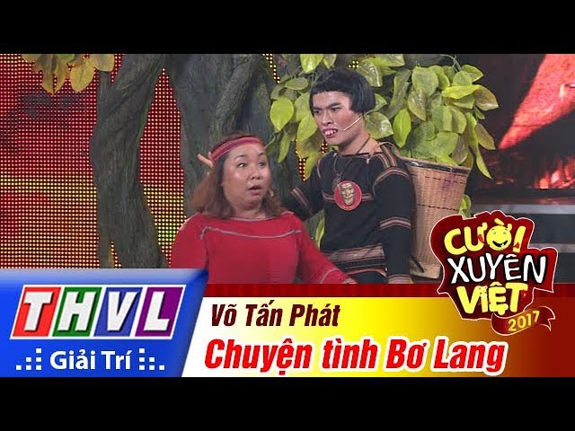 Cười Xuyên Việt 2017 Tập 12: Chuyện Tình Bơ Lang – Võ Tấn Phát | Hài Hước & Sâu Sắc 🌟