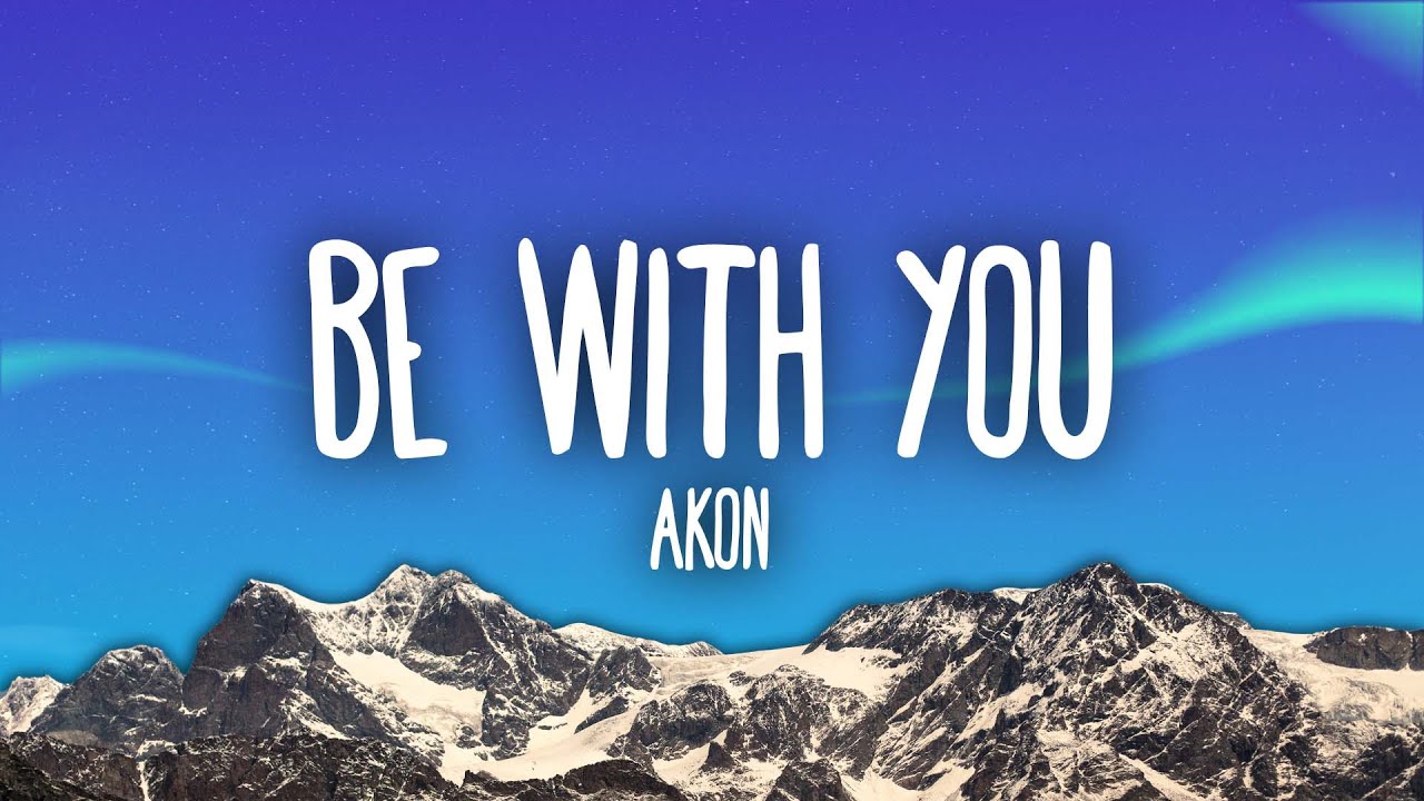 Akon - Be With You Lyrics 🎶