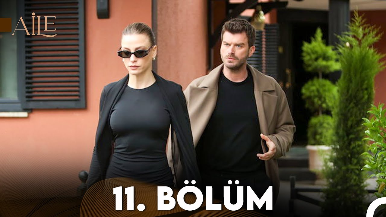 Aile 11. Bölüm Yayını ve Özeti 🎬