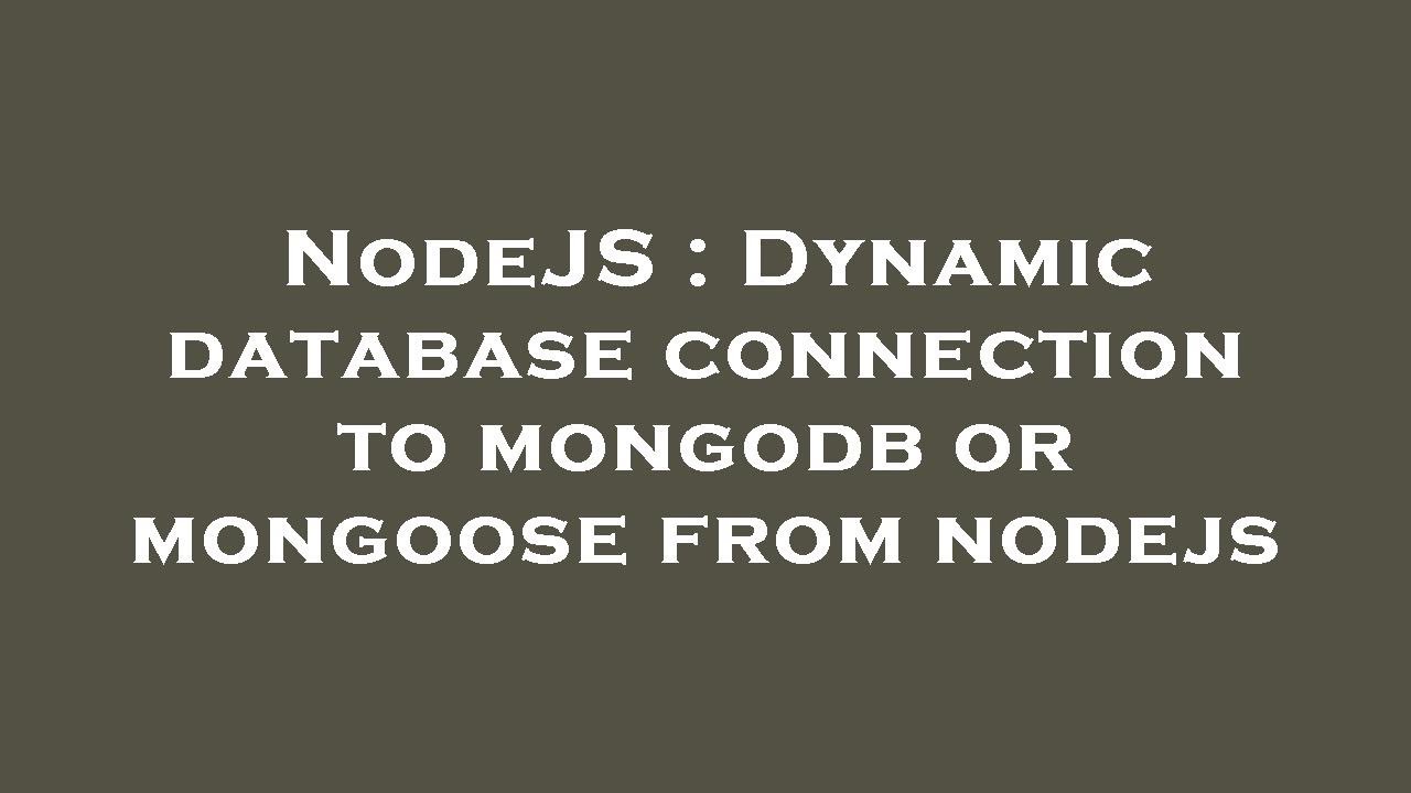 NodeJS: Dynamic MongoDB/Mongoose Connection
