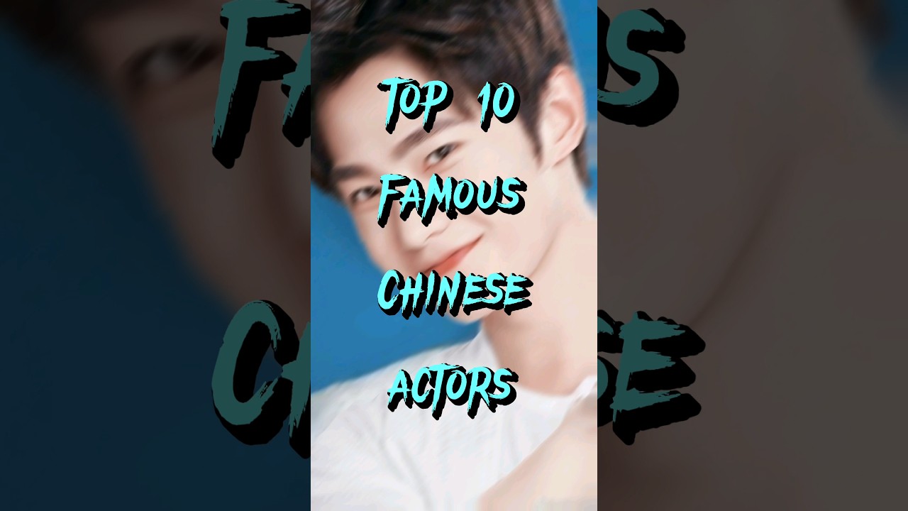 Top 10 Most Famous Chinese Actors π¬