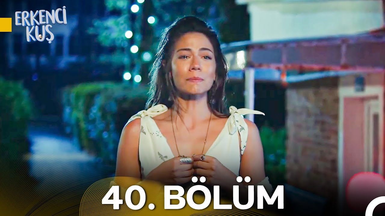 Erkenci Kuş 40. Bölüm Özeti ve 41. Bölüm Fragmanı 🎬