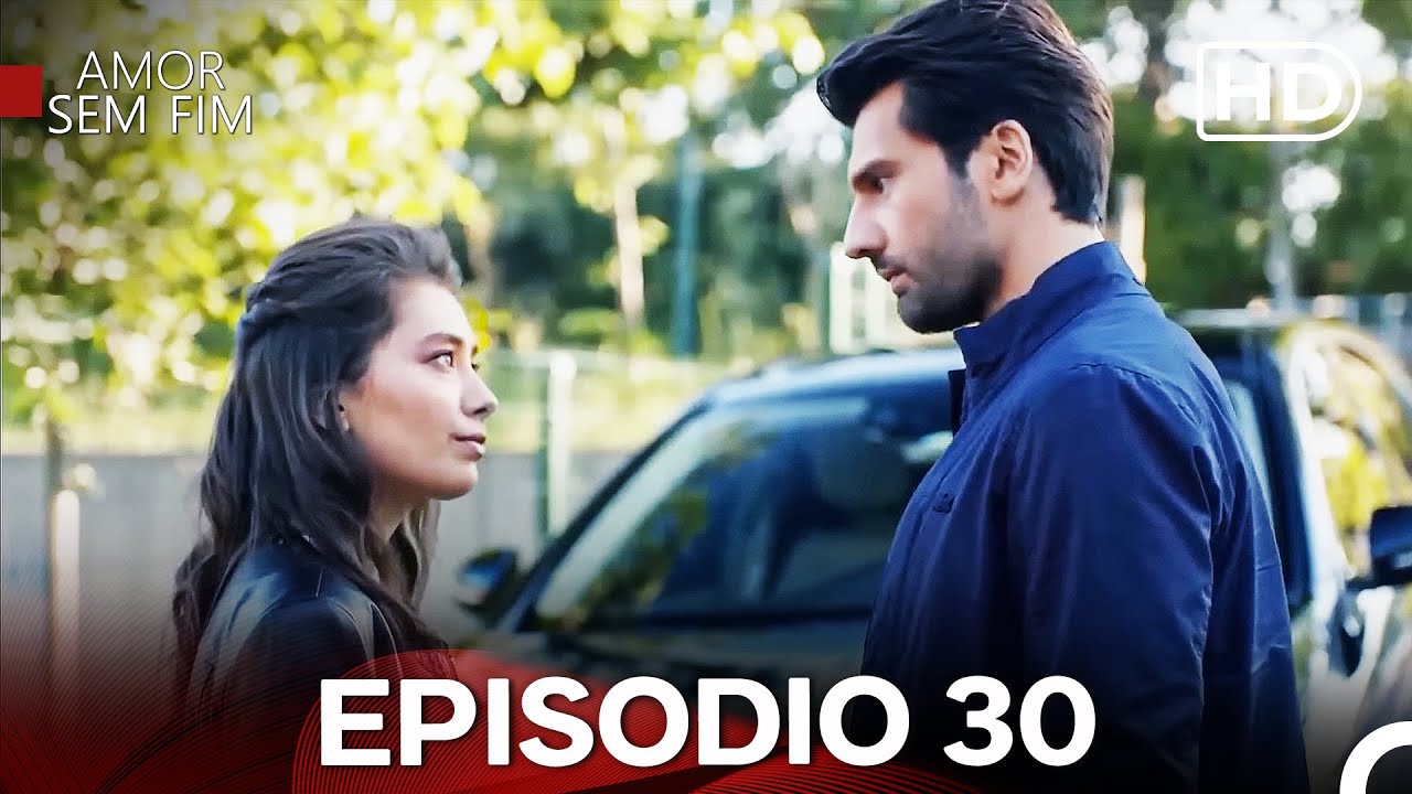 Amor Sem Fim Episódio 30 & 31 Completo em Português 🎬