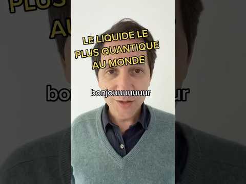 Le liquide le plus quantique au monde (short n°52)