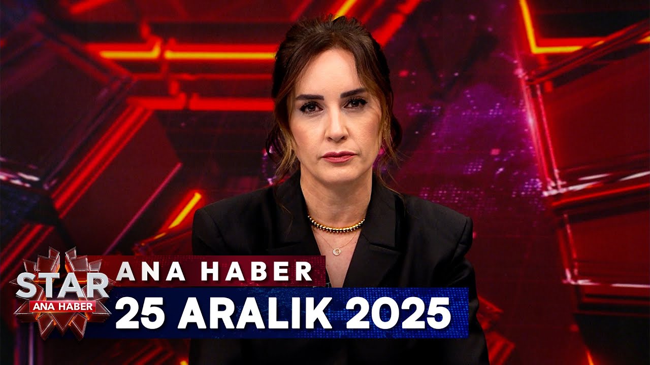 Star Ana Haber - 25 Aralık 2025 Perşembe 📰