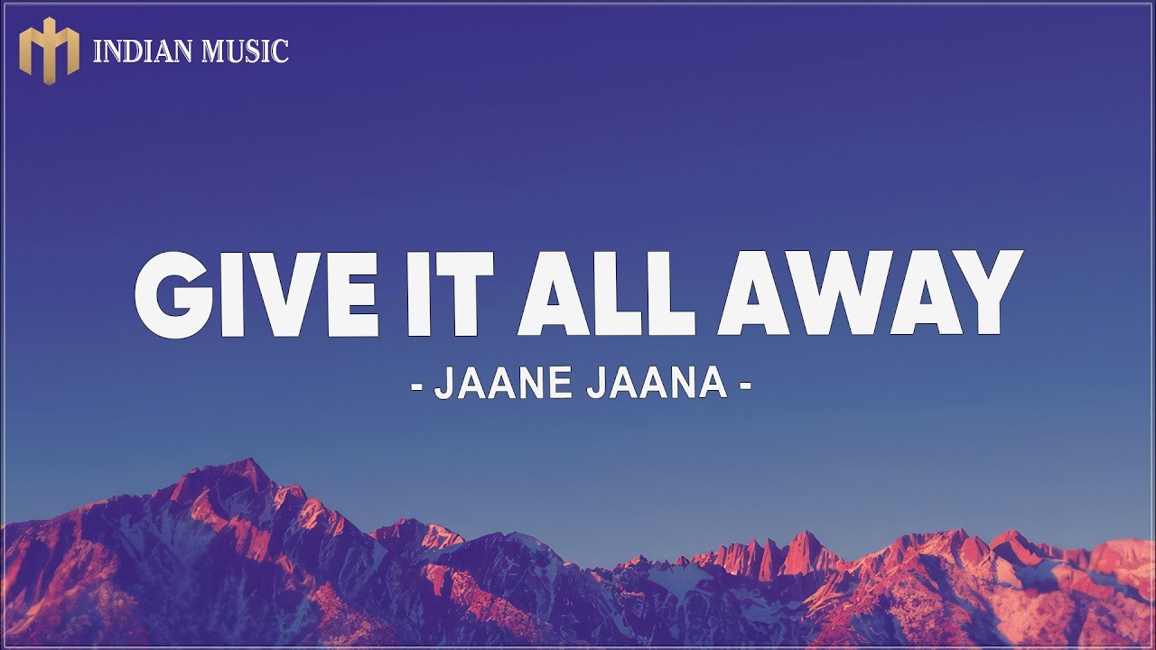 Give It All Away - Jaane Jaana Lyrics 🔥
