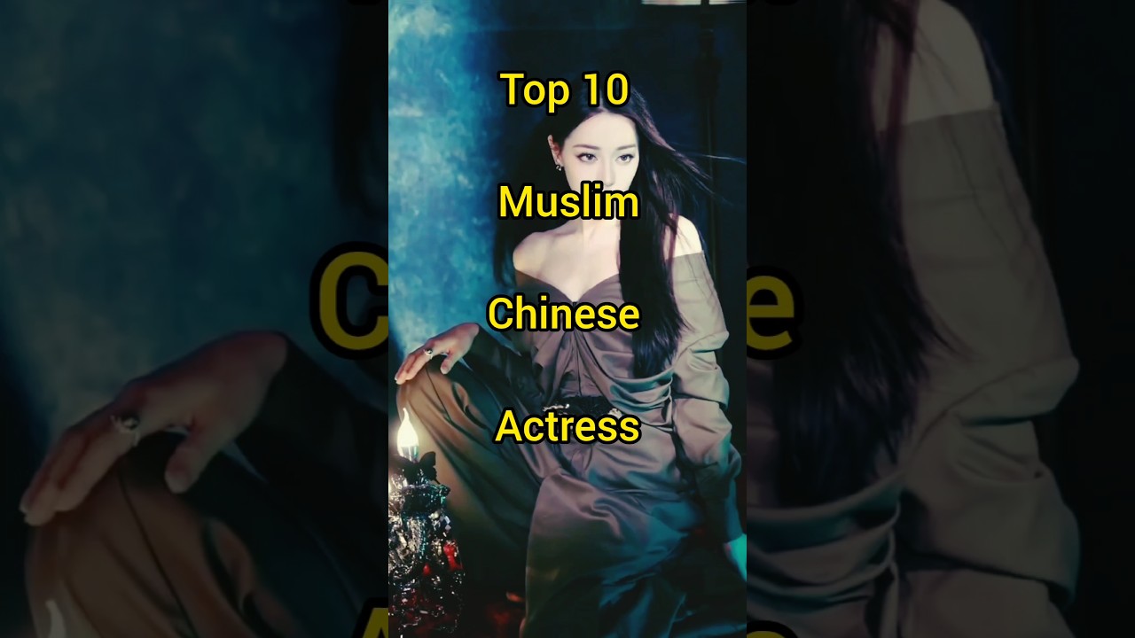 Top 10 Muslim Chinese Actresses You Must Know 🌟