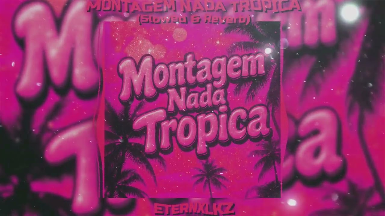 Eternxlkz - Montagem Nada Tropica (Slowed & Reverb) 🎶