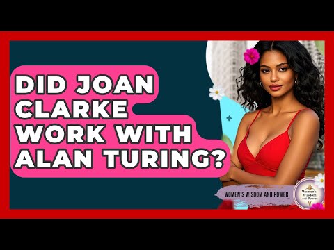 Did Joan Clarke Work With Alan Turing? - Womens Wisdom and Power
