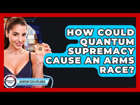 How Could Quantum Supremacy Cause An Arms Race? - Quantum Tech Explained