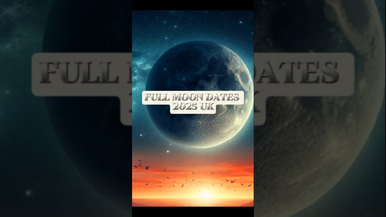 Full Moon Dates 2025 UK & Zodiac Signs 🌕