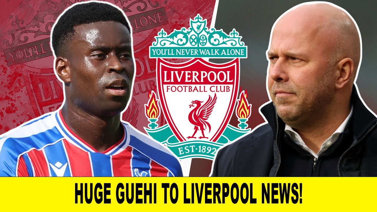 Guehi to Liverpool Transfer News ⚽