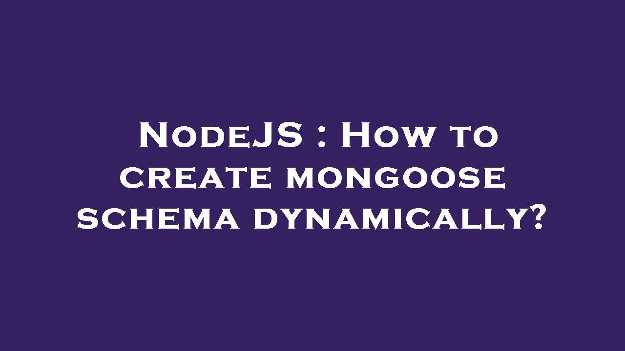 NodeJS: Create Mongoose Schema Dynamically