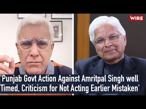 'Punjab Govt Action Against Amritpal Singh well Timed, Criticism for Not Acting Earlier Mistaken'