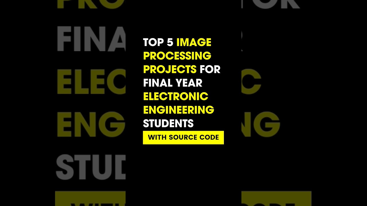 TOP 5 IMAGE PROCESSING PROJECT'S IDEAS FOR FINAL YEAR  ELECTRONIC ENGINEERING STUDENTS