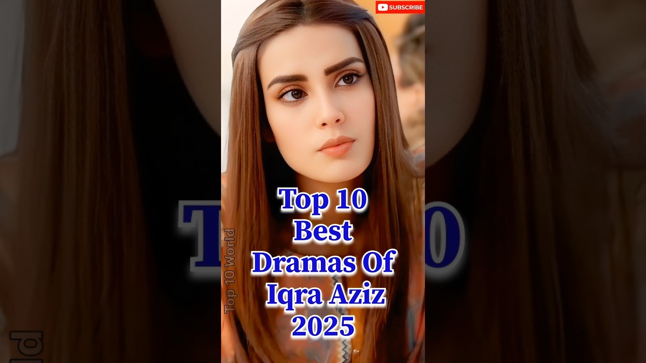 Top 10 Must-Watch Dramas Starring Iqra Aziz 🌟 | Iconic Performances & Fan Favorites