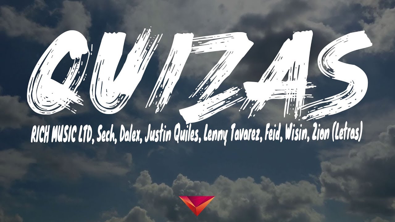 RICH MUSIC LTD, Sech, Dalex, Justin Quiles, Lenny Tavarez, Feid, Wisin, Zion - Quizas (Letras)