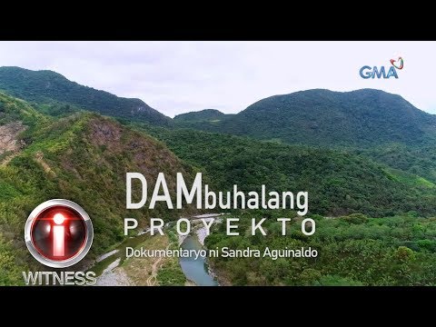I-Witness: 'DAMbuhalang Proyekto,' dokumentaryo ni Sandra Aguinaldo | Full Episode