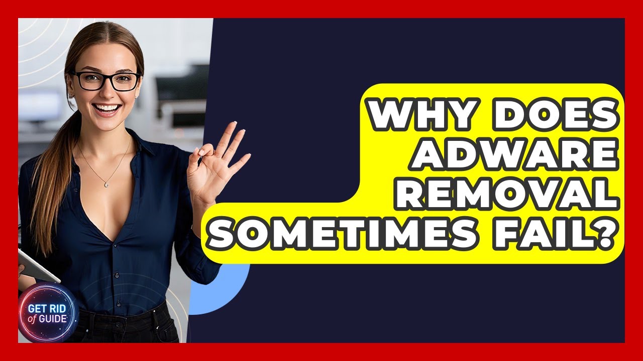 Challenges in Adware Removal: Understanding Why It Sometimes Fails