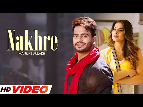 Nakhre (HD Video) | Mankirt Aulakh | New Punjabi Songs 2025 | Punjabi Songs 2025